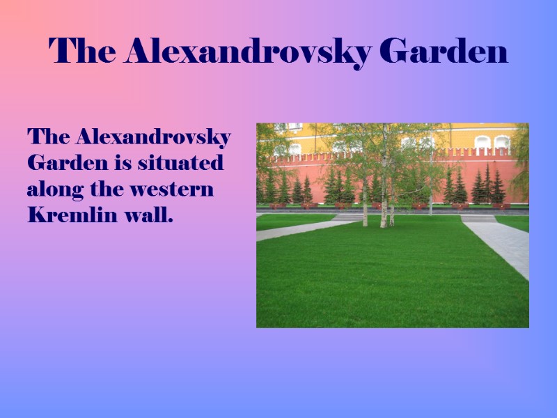 The Alexandrovsky Garden     The Alexandrovsky Garden is situated along the